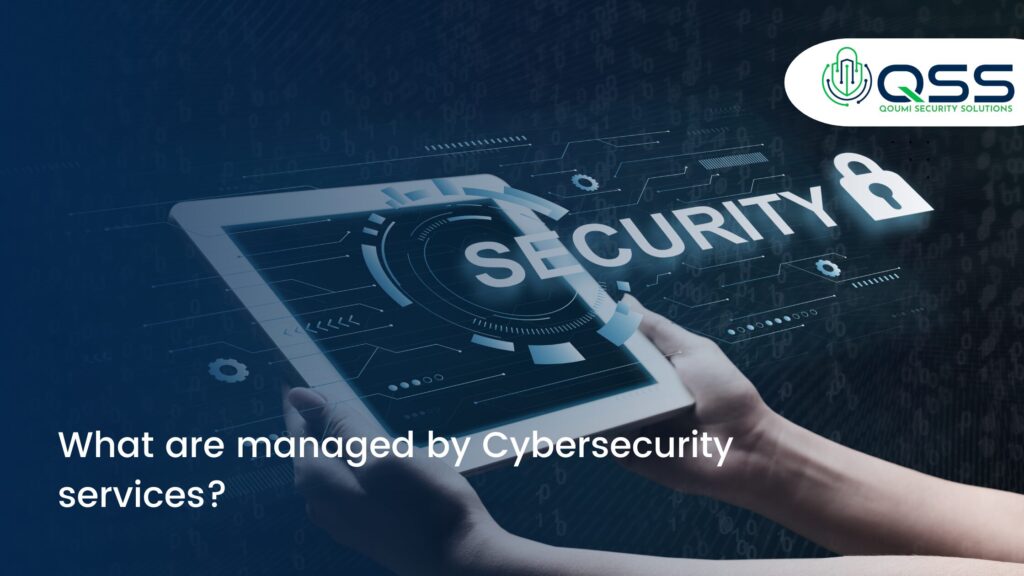 What are managed by Cybersecurity services?