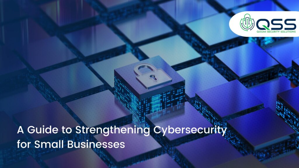 A Guide to Strengthening Cybersecurity for Small Businesses