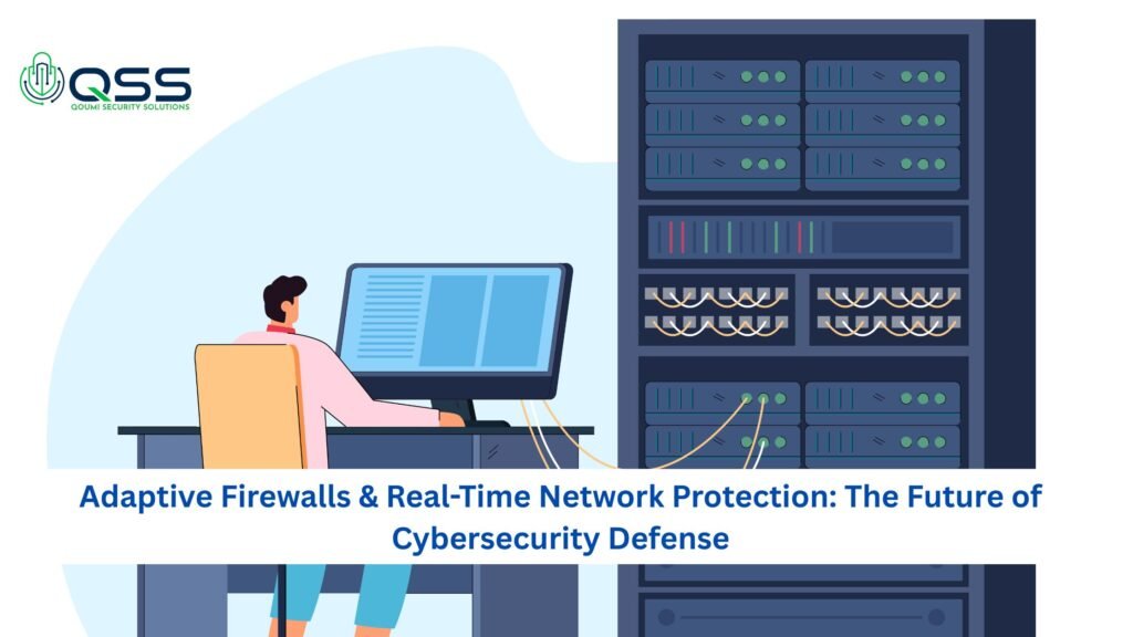 Adaptive Firewalls & Real-Time Network Protection: The Future of Cybersecurity Defense